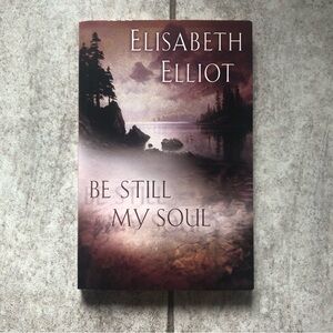 Be Still My Soul Book by Elisabeth Elliot